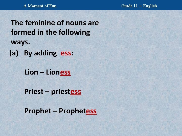 A Moment of Fun The feminine of nouns are formed in the following ways.