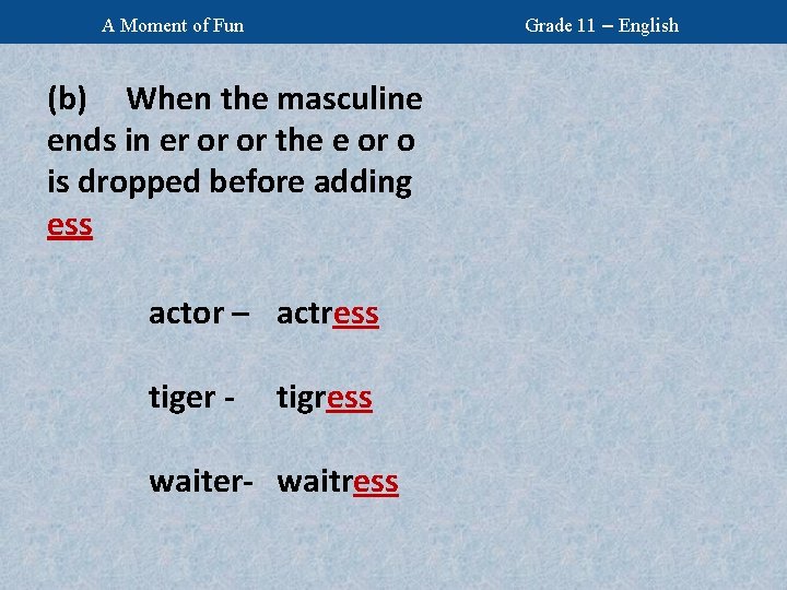 Grade 11 – English A Moment of Fun (b) When the masculine ends in