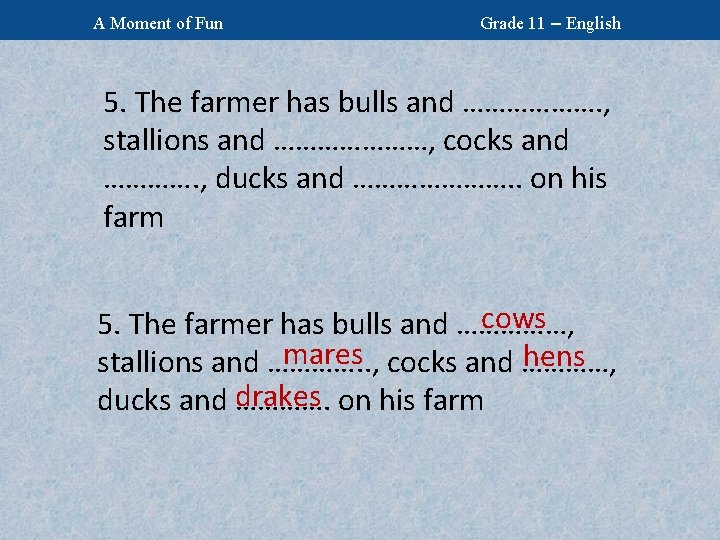 A Moment of Fun Grade 11 – English 5. The farmer has bulls and