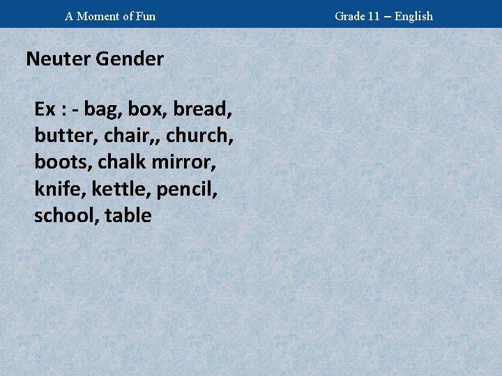 A Moment of Fun Neuter Gender Ex : - bag, box, bread, butter, chair,