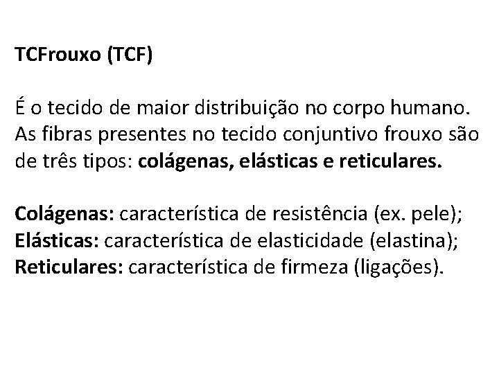 TCFrouxo (TCF) É o tecido de maior distribuição no corpo humano. As fibras presentes