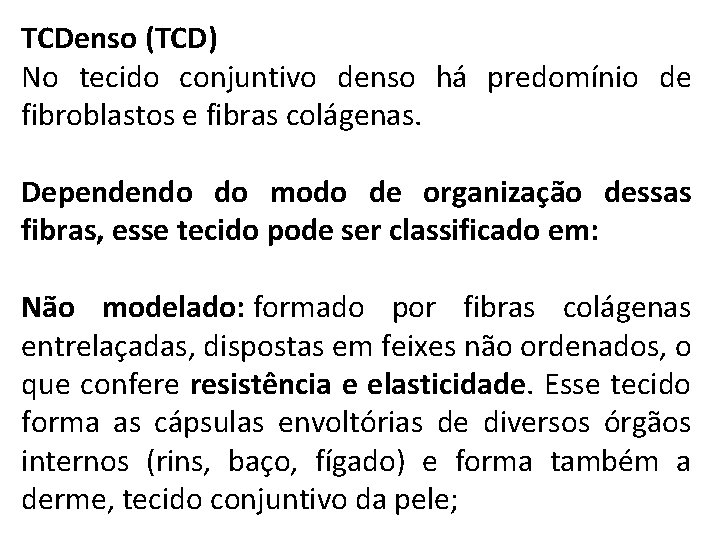 TCDenso (TCD) No tecido conjuntivo denso há predomínio de fibroblastos e fibras colágenas. Dependendo