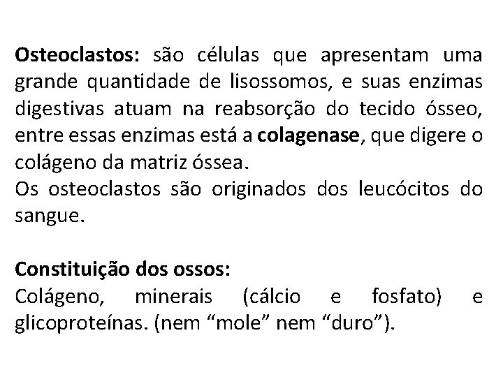 Osteoclastos: são células que apresentam uma grande quantidade de lisossomos, e suas enzimas digestivas