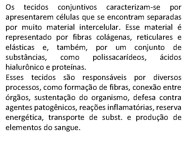 Os tecidos conjuntivos caracterizam-se por apresentarem células que se encontram separadas por muito material