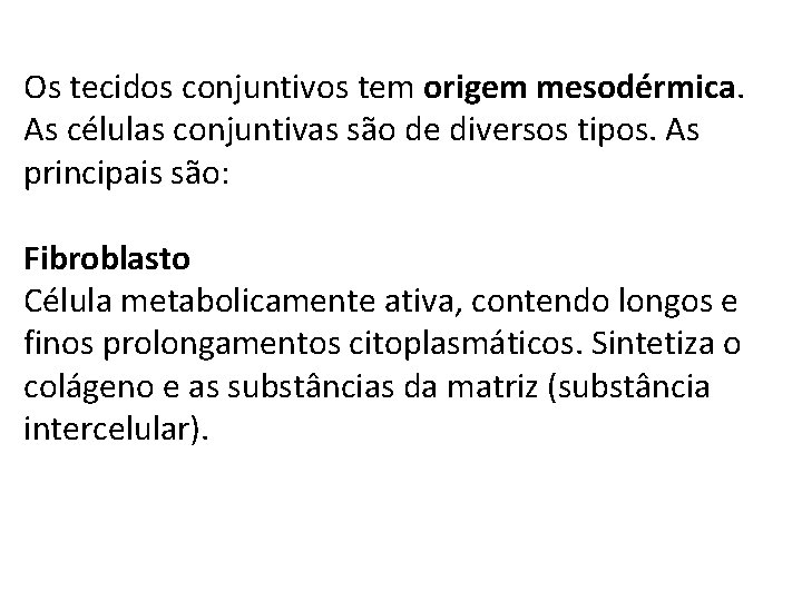 Os tecidos conjuntivos tem origem mesodérmica. As células conjuntivas são de diversos tipos. As