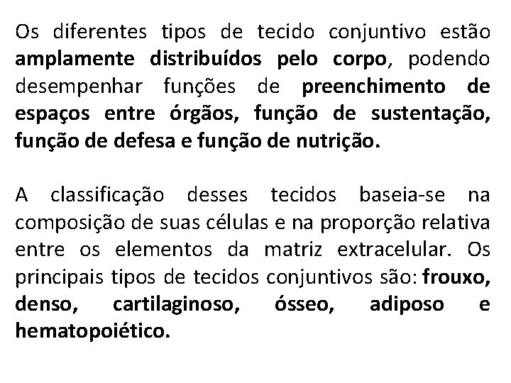 Os diferentes tipos de tecido conjuntivo estão amplamente distribuídos pelo corpo, podendo desempenhar funções