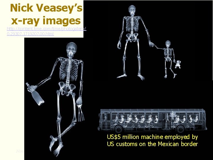 Nick Veasey’s x-ray images http: //content. time. com/time/photogallery/ 0, 29307, 1719207, 00. html US$5