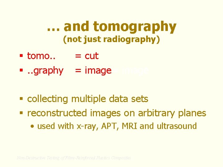 … and tomography (not just radiography) § tomo. . §. . graphy = cut