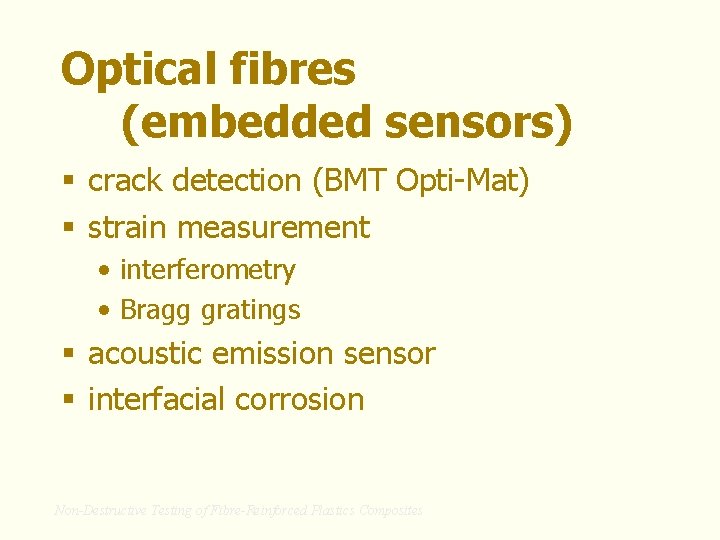 Optical fibres (embedded sensors) § crack detection (BMT Opti-Mat) § strain measurement • interferometry
