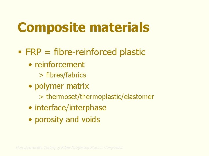 Composite materials § FRP = fibre-reinforced plastic • reinforcement > fibres/fabrics • polymer matrix