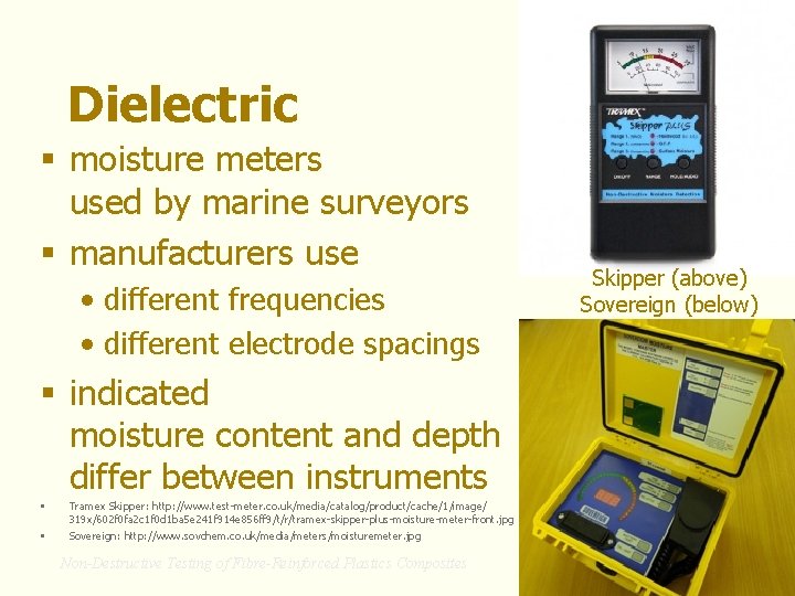 Dielectric § moisture meters used by marine surveyors § manufacturers use • different frequencies