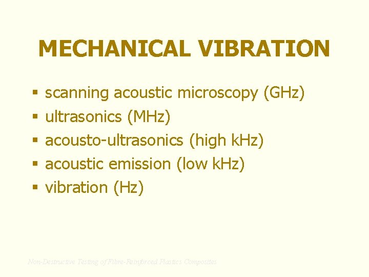 MECHANICAL VIBRATION § § § scanning acoustic microscopy (GHz) ultrasonics (MHz) acousto-ultrasonics (high k.