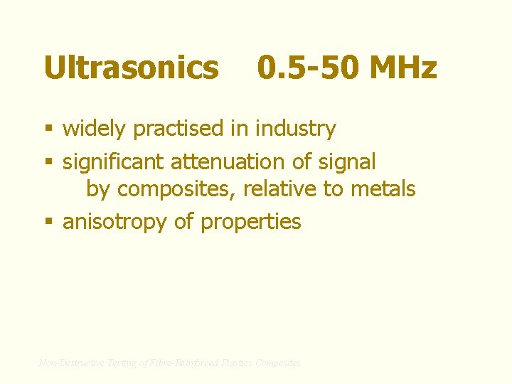 Ultrasonics 0. 5 -50 MHz § widely practised in industry § significant attenuation of