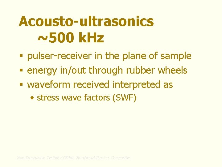 Acousto-ultrasonics ~500 k. Hz § pulser-receiver in the plane of sample § energy in/out
