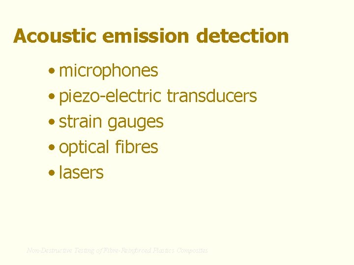 Acoustic emission detection • microphones • piezo-electric transducers • strain gauges • optical fibres