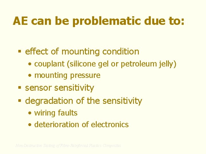 AE can be problematic due to: § effect of mounting condition • couplant (silicone