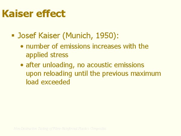 Kaiser effect § Josef Kaiser (Munich, 1950): • number of emissions increases with the
