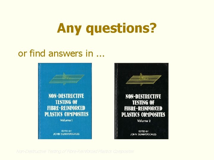 Any questions? or find answers in. . . Non-Destructive Testing of Fibre-Reinforced Plastics Composites