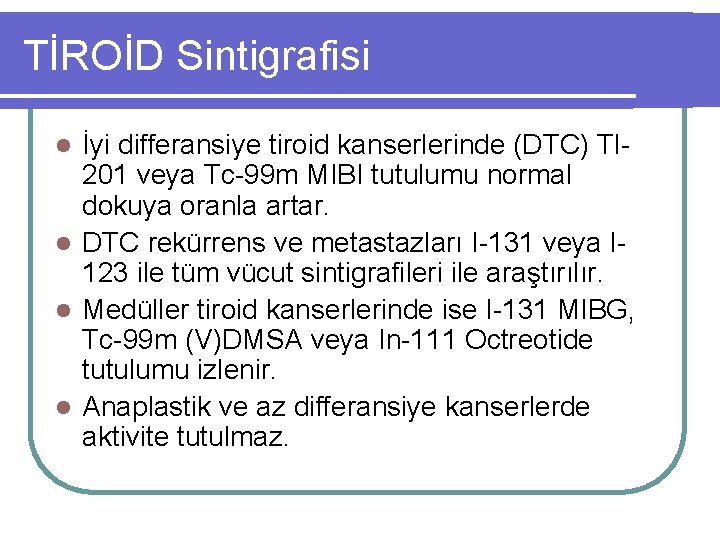 TİROİD Sintigrafisi İyi differansiye tiroid kanserlerinde (DTC) Tl 201 veya Tc-99 m MIBI tutulumu