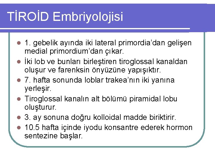 TİROİD Embriyolojisi l l l 1. gebelik ayında iki lateral primordia’dan gelişen medial primordium’dan