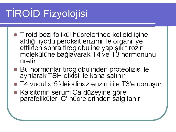 TİROİD Fizyolojisi Tiroid bezi folikül hücrelerinde kolloid içine aldığı iyodu peroksit enzimi ile organifiye