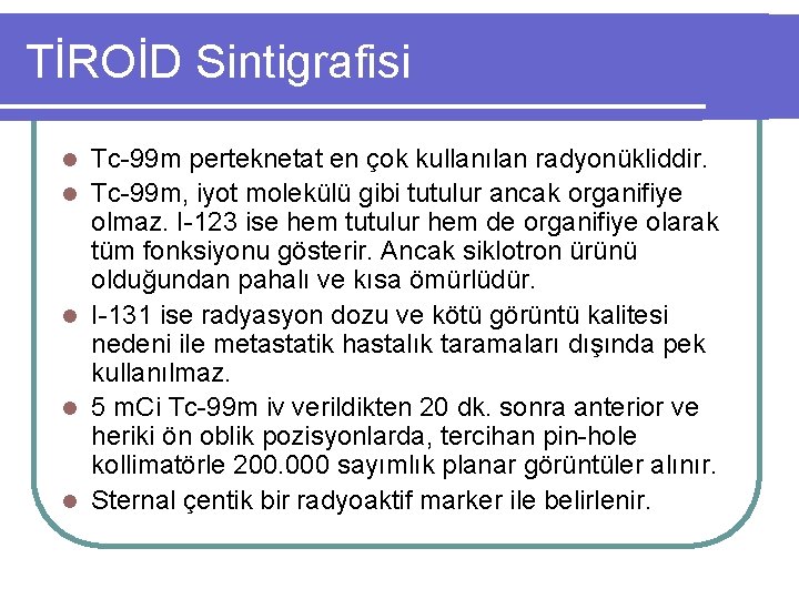 TİROİD Sintigrafisi l l l Tc-99 m perteknetat en çok kullanılan radyonükliddir. Tc-99 m,