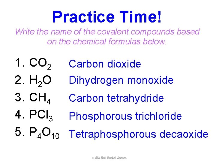 Practice Time! Write the name of the covalent compounds based on the chemical formulas
