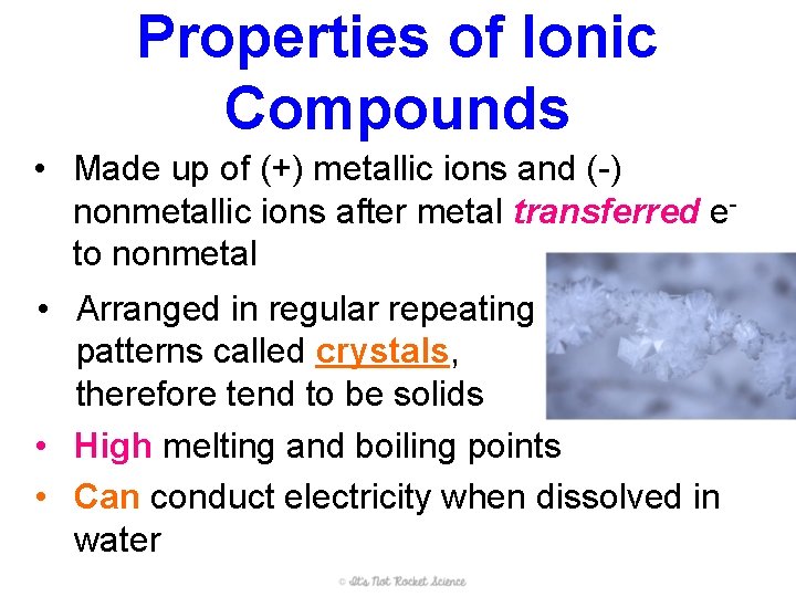 Properties of Ionic Compounds • Made up of (+) metallic ions and (-) nonmetallic