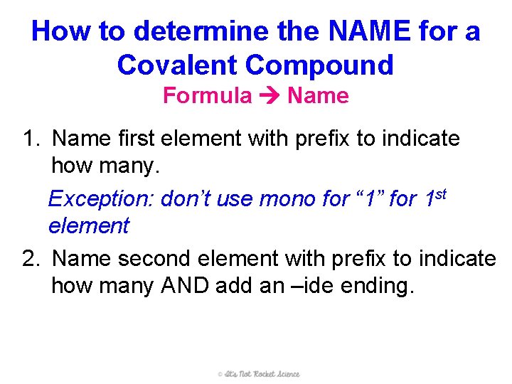 How to determine the NAME for a Covalent Compound Formula Name 1. Name first