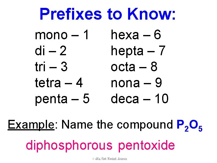 Prefixes to Know: mono – 1 di – 2 tri – 3 tetra –