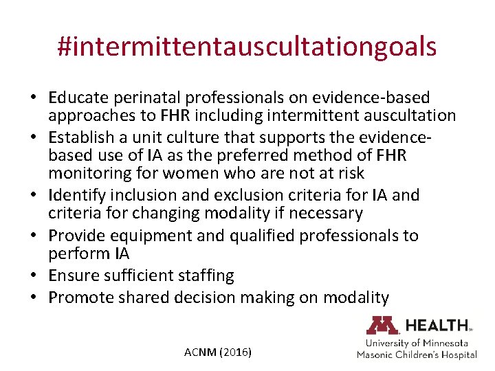 #intermittentauscultationgoals • Educate perinatal professionals on evidence-based approaches to FHR including intermittent auscultation •