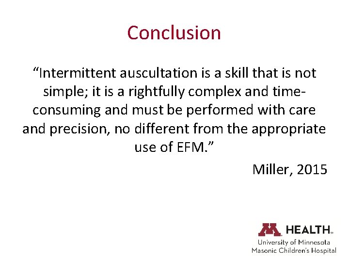 Conclusion “Intermittent auscultation is a skill that is not simple; it is a rightfully