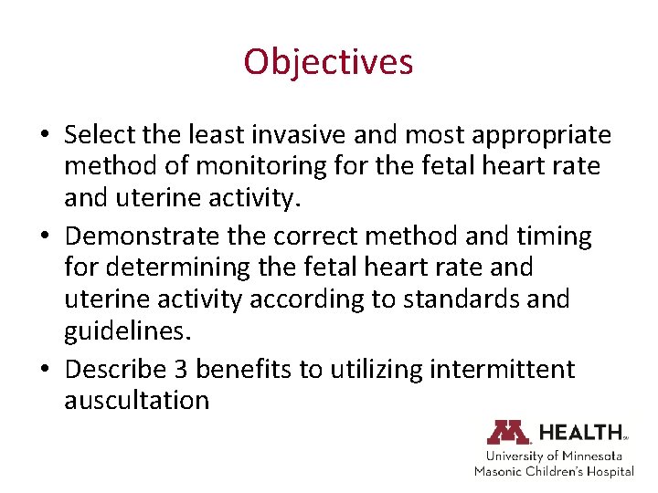 Objectives • Select the least invasive and most appropriate method of monitoring for the