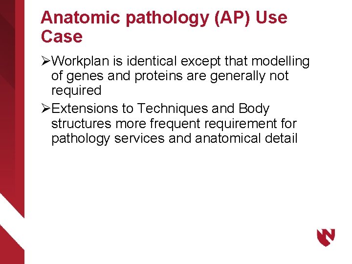 Anatomic pathology (AP) Use Case ØWorkplan is identical except that modelling of genes and