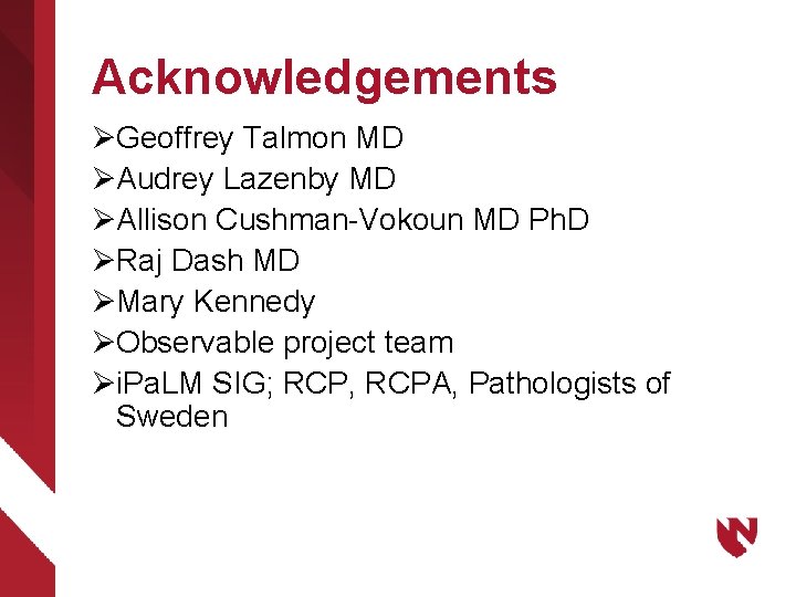 Acknowledgements ØGeoffrey Talmon MD ØAudrey Lazenby MD ØAllison Cushman-Vokoun MD Ph. D ØRaj Dash