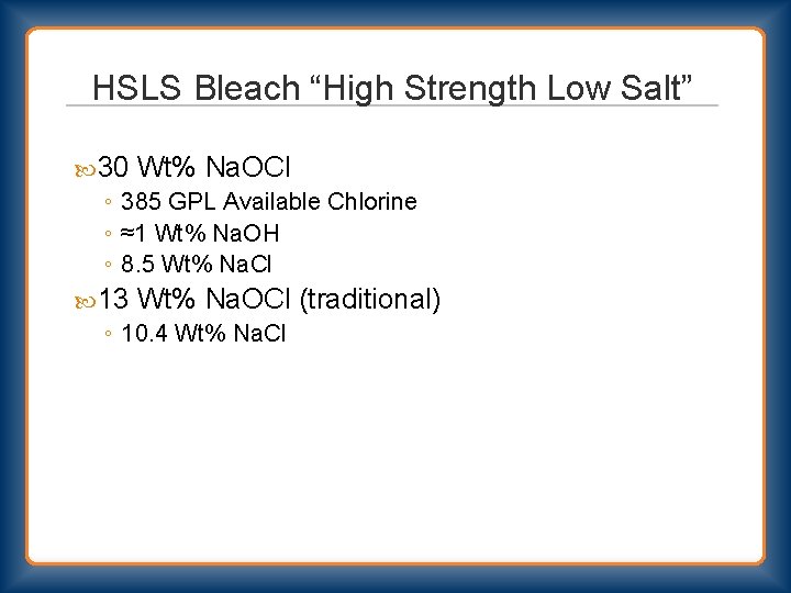 HSLS Bleach “High Strength Low Salt” 30 Wt% Na. OCl ◦ 385 GPL Available