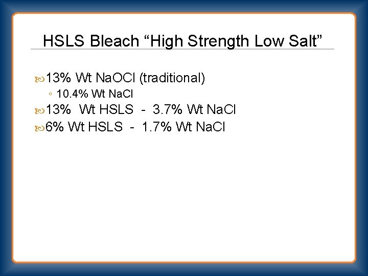 HSLS Bleach “High Strength Low Salt” 13% Wt Na. OCl ◦ 10. 4% Wt