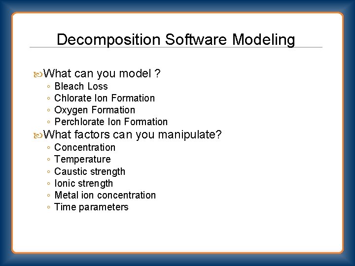 Decomposition Software Modeling What can you model ? ◦ Bleach Loss ◦ Chlorate Ion