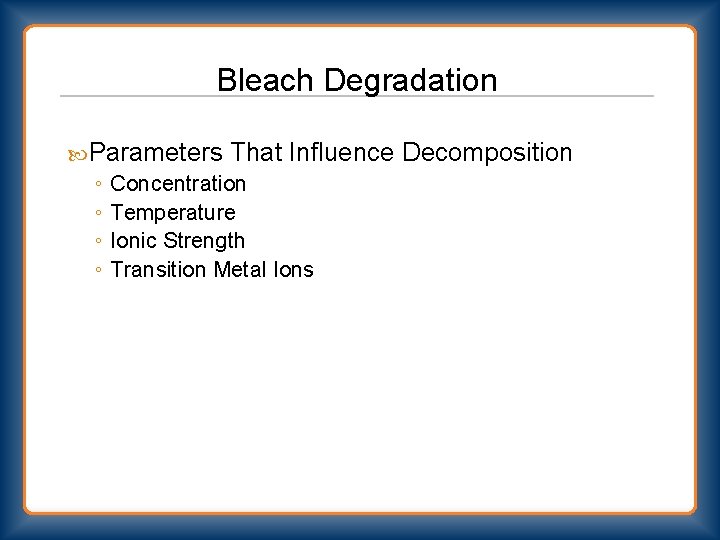 Bleach Degradation Parameters That Influence ◦ Concentration ◦ Temperature ◦ Ionic Strength ◦ Transition