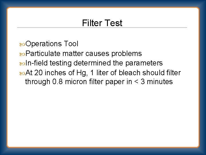 Filter Test Operations Tool Particulate matter causes problems In-field testing determined the parameters At