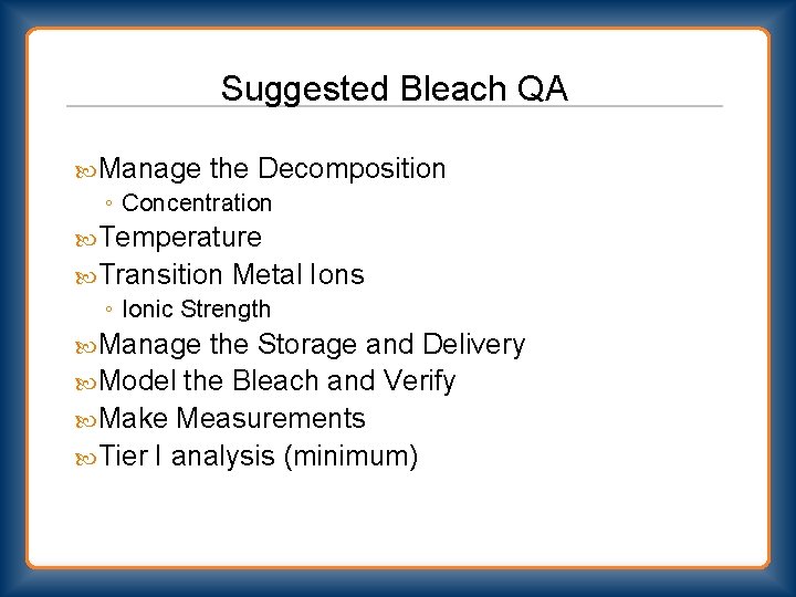 Suggested Bleach QA Manage the Decomposition ◦ Concentration Temperature Transition Metal ◦ Ionic Strength