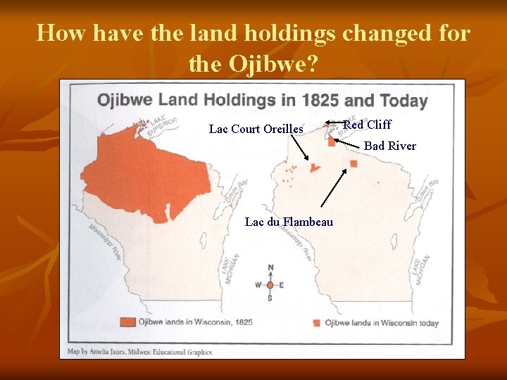 How have the land holdings changed for the Ojibwe? Lac Court Oreilles Red Cliff
