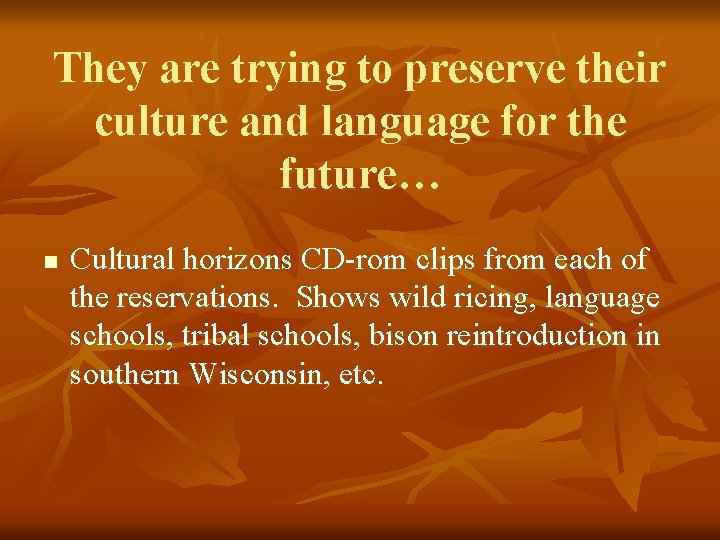 They are trying to preserve their culture and language for the future… n Cultural