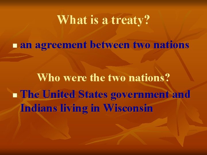 What is a treaty? n an agreement between two nations Who were the two