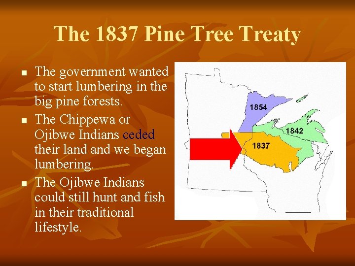 The 1837 Pine Treaty n n n The government wanted to start lumbering in