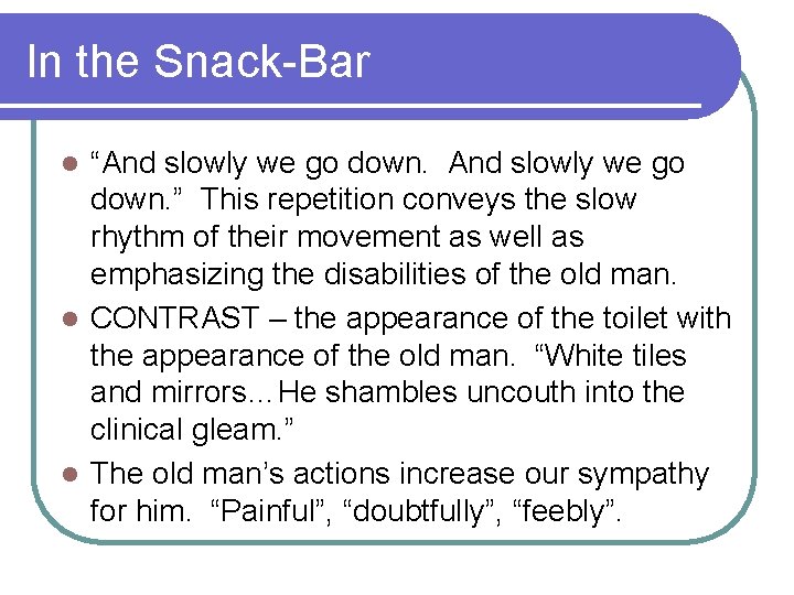 In the Snack-Bar “And slowly we go down. ” This repetition conveys the slow