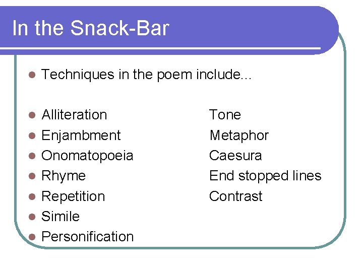 In the Snack-Bar l Techniques in the poem include. . . l Alliteration Enjambment