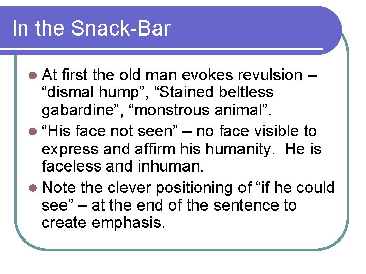 In the Snack-Bar l At first the old man evokes revulsion – “dismal hump”,