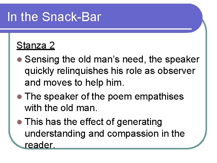 In the Snack-Bar Stanza 2 l Sensing the old man’s need, the speaker quickly