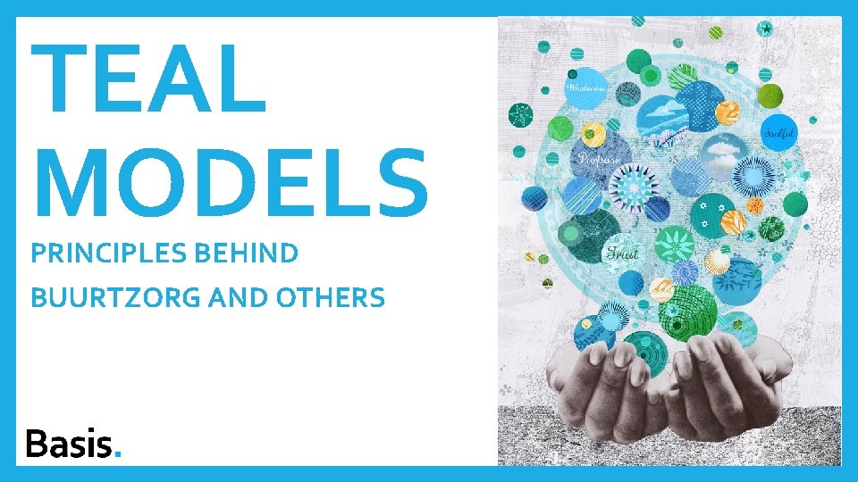 TEAL MODELS PRINCIPLES BEHIND BUURTZORG AND OTHERS 